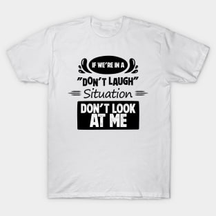 Don't Laugh Situation T-Shirt